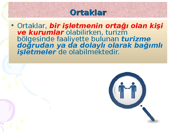 Ortaklar • Ortaklar,  bir işletmenin ortağı olan kişi ve kurumlar olabilirken, turizm bölgesinde